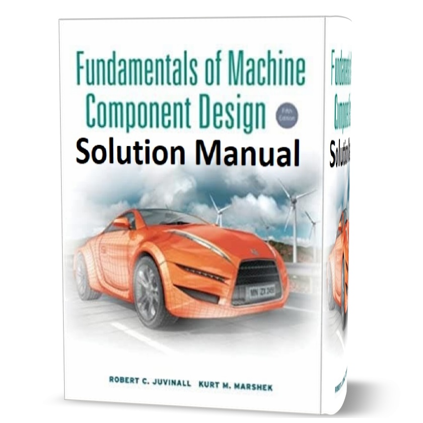 Fundamentals of Machine Component Design 5th edition Solution manual written by Juvinall book in pdf | solutions & answers