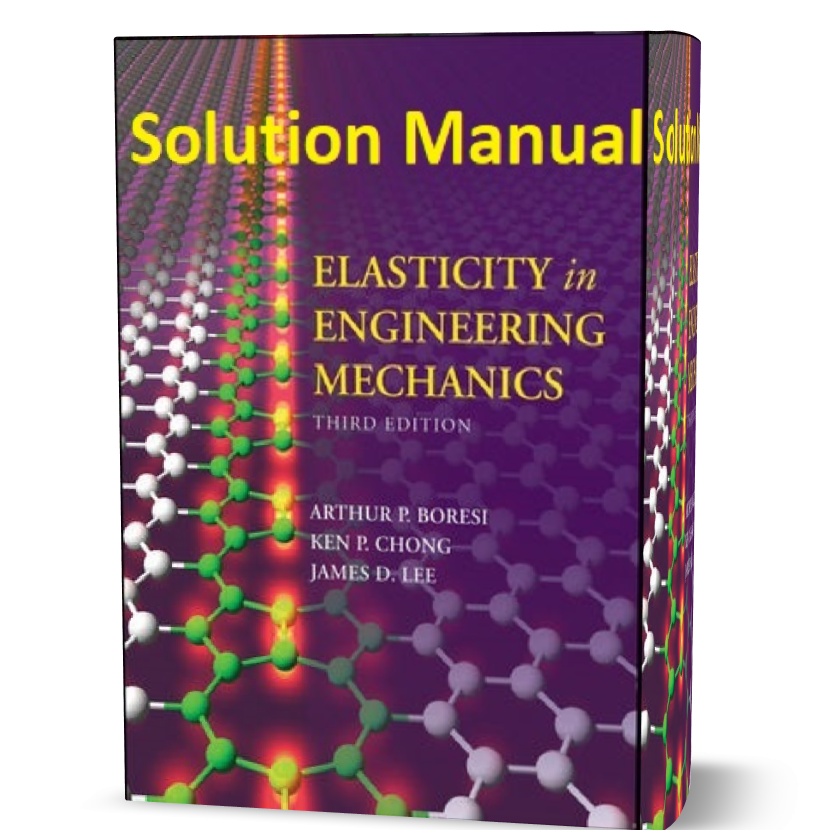 Elasticity in Engineering Mechanics 3rd edition Boresi solution manual & answers eBook pdf |