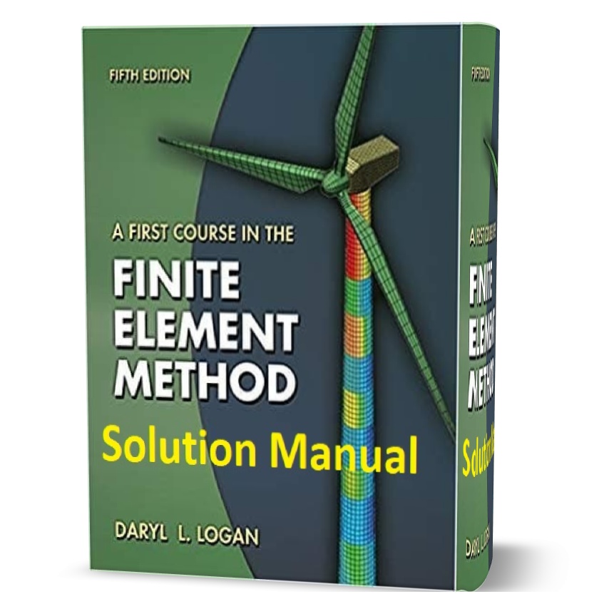 A First Course in the Finite Element Method 5th edition solution Manual & answers written by Daryl L. Logan eBook pdf
